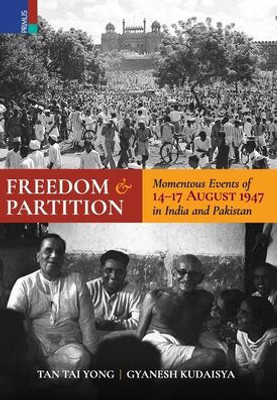 Freedom and Partition: Momentous Events of 14-17 August in India and Pakistan