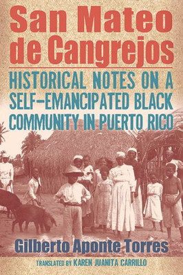 San Mateo de Cangrejos: Historical Notes on a Self-Emancipated Black Community in Puerto Rico (Suny Series, Afro-Latinx Futures)