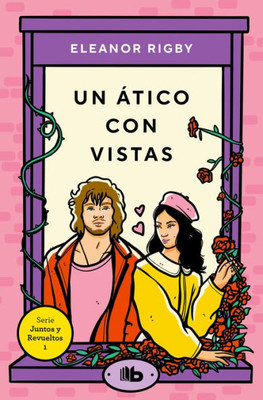 Un ático con vistas / An Attic with a View (JUNTOS Y REVUELTOS) (Spanish Edition)