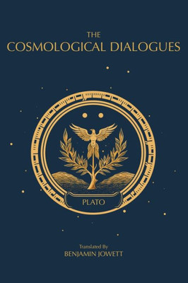 The Cosmological Dialogues: The Late Dialogues of Plato (The Complete Works of Plato)