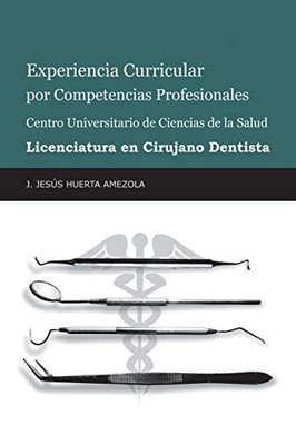 Experiencia Curricular Por Competencias Profesionales Centro Universitario De Ciencias De La Salud Licenciatura En Cirujano Dentista (Spanish Edition)