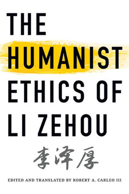 The Humanist Ethics of Li Zehou (Suny Series, Translating China)