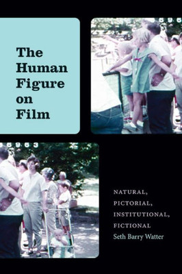 The Human Figure on Film (Suny Series, Horizons of Cinema)