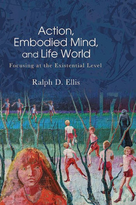 Action, Embodied Mind, and Life World (Suny American Philosophy and Cultural Thought)