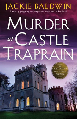 Murder at Castle Traprain: A totally gripping cozy mystery novel set in Scotland (A Detective Grace McKenna Scottish Murder Mystery)