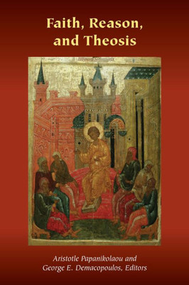 Faith, Reason, and Theosis (Orthodox Christianity and Contemporary Thought)
