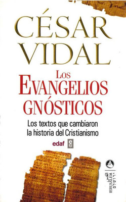 Los Evangelios Gnósticos: Los textos que cambiaron la historia del Cristianismo (Spanish Edition)