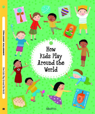 How Kids Play Around the World (Kids Around the World)