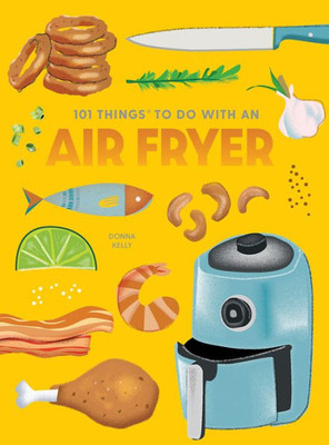 101 Things to Do With an Air Fryer, new edition (1001 Things to Do With)