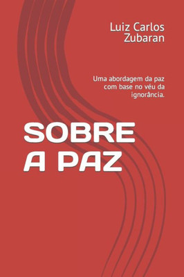 SOBRE A PAZ: Uma abordagem da paz com base no vEu da ignorância. (Portuguese Edition)