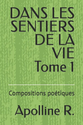 DANS LES SENTIERS DE LA VIE Tome 1: Compositions poEtiques (French Edition)