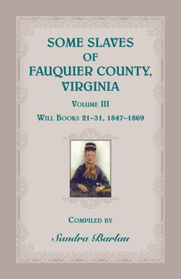 Some Slaves of Fauquier County, Virginia, Volume III
