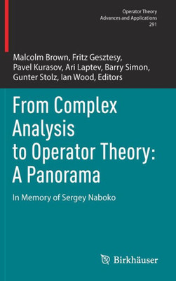 From Complex Analysis to Operator Theory: A Panorama: In Memory of Sergey Naboko (Operator Theory: Advances and Applications, 291)