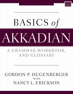 Basics of Akkadian: A Grammar, Workbook, and Glossary (Zondervan Language Basics Series)