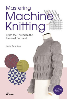 Mastering Machine Knitting: From the Thread to the Finished Garment. Updated and revised new edition