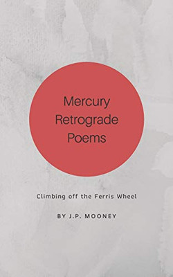 Mercury Retrograde Poems: Climbing off the Ferris Wheel