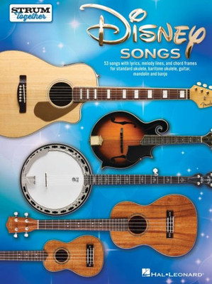 Disney Songs - Strum Together Songbook for Any Mix of Standard Ukulele, Baritone Ukulele, Guitar, Mandolin, and Banjo