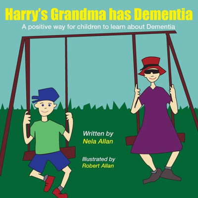 Harry's Grandma has Dementia: A positive way for children to learn about Dementia