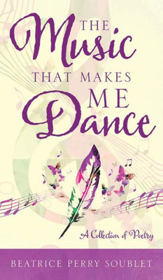 The Music That Makes Me Dance: A Collection of Poetry