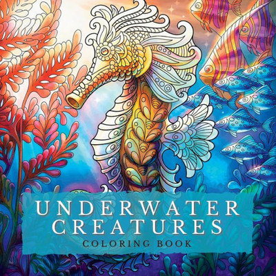 Underwater Creatures Coloring Book: Marine Depths-Dive into a World of Captivating Coloring Pages with Stunning Depictions of the Deep Blue World ... Escapes for Stress Relief and Relaxation