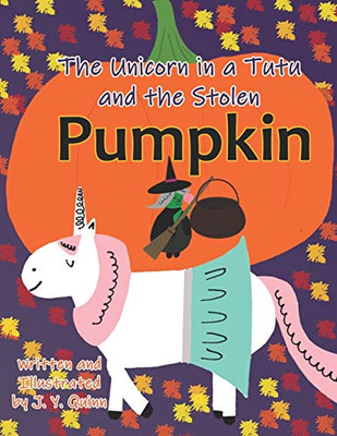 The Unicorn in a Tutu and the Stolen Pumpkin (The Unicorn in a Tutu Adventures)