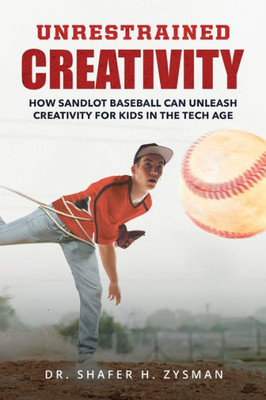 Unrestrained Creativity: How Sandlot Baseball Can Unleash Creativity For Kids In The Tech Age