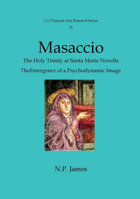 Masaccio: The Trinity: At S.Maria Novella Florence - The Emergence Of A Psychodynamic Image