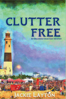 Clutter Free: An Organized Crime Cozy Mystery