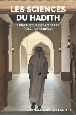 Les sciences du hadith: Entre Histoire des Arabes et lEgislation islamique (French Edition)