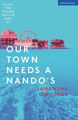 Our Town Needs a Nando's (Plays for Young People)