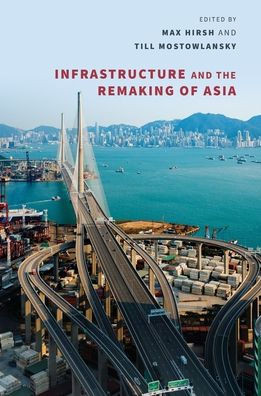 Infrastructure and the Remaking of Asia