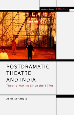 Postdramatic Theatre and India: Theatre-Making Since the 1990s (Methuen Drama Engage)