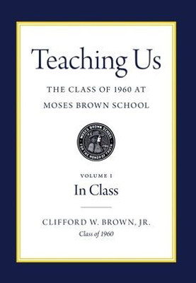 Teaching Us: The Class of 1960 at Moses Brown School: Volume I, In Class