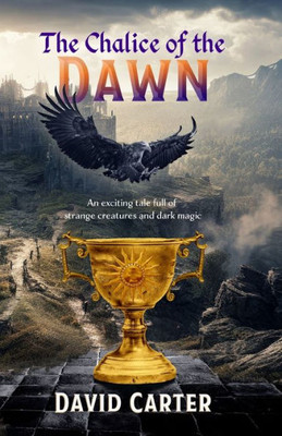 The Chalice of the Dawn: An exciting tale full of strange creatures and dark magic (Falconia Trilogy)