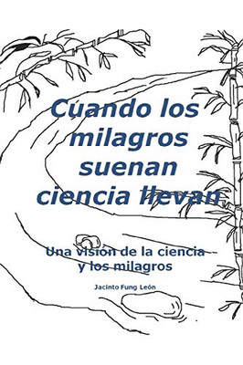 Cuando los milagros suenan ciencia llevan: Una visión de la ciencia y los milagros (Visión de lo simple n° 1.) (Spanish Edition)
