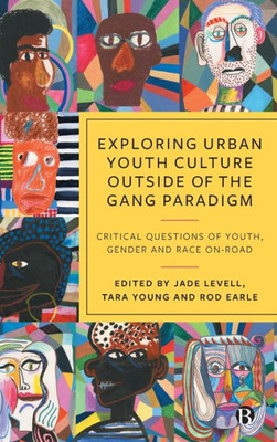 Exploring Urban Youth Culture Outside of the Gang Paradigm: Critical Questions of Youth, Gender and Race On-Road