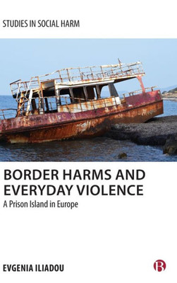 Border Harms and Everyday Violence: A Prison Island in Europe (Studies in Social Harm)
