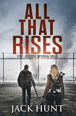 All That Rises: A Post-Apocalyptic EMP Survival Thriller (Lone Survivor)