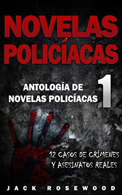 Novelas Policíacas: 12 Casos de Crímenes y Asesinatos Reales (Antología de Novelas Policíacas) (Spanish Edition)