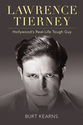 Lawrence Tierney: Hollywood's Real-Life Tough Guy (Screen Classics)