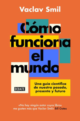Cómo funciona el mundo: Una guía científica de nuestro pasado, presente y futuro / How the World Really Works (Spanish Edition)