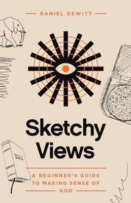 Sketchy Views: A Beginner's Guide to Making Sense of God