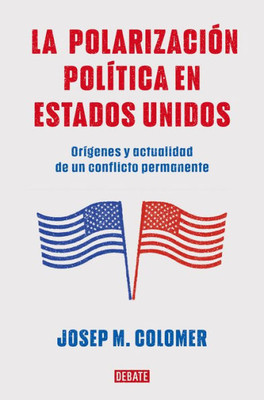 La polarización política en Estados Unidos / Constitutional Polarization: A Crit ical Review of the US Political System: Orígenes y actualidad de un conflicto permanente (Spanish Edition)