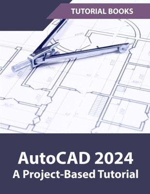 AutoCAD 2024 A Project-Based Tutorial: (Colored)