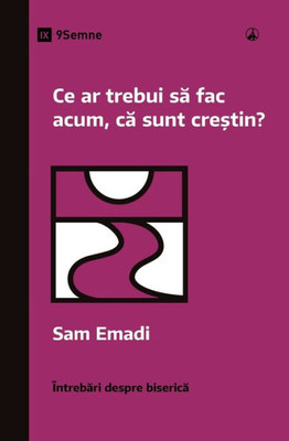 Ce ar trebui sa fac acum, ca sunt cre?tin? (What Should I Do Now That I'm a Christian?) (Romanian) (Church Questions (Romanian)) (Romance Edition)