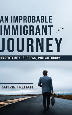 An Improbable Immigrant Journey - Uncertainty, Success, Philanthropy