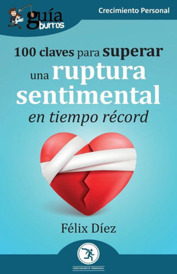 GuíaBurros: 100 claves para superar una ruptura sentimental en tiempo rEcord (Spanish Edition)