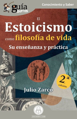GuíaBurros: El Estoicismo como filosofía de vida: Su enseñanza y práctica (Spanish Edition)