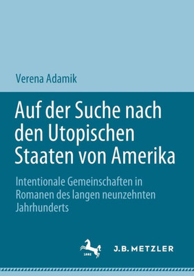 Auf der Suche nach den Utopischen Staaten von Amerika: Intentionale Gemeinschaften in Romanen des langen neunzehnten Jahrhunderts (German Edition)