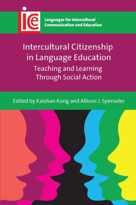 Intercultural Citizenship in Language Education: Teaching and Learning Through Social Action (Languages for Intercultural Communication and Education, 41)